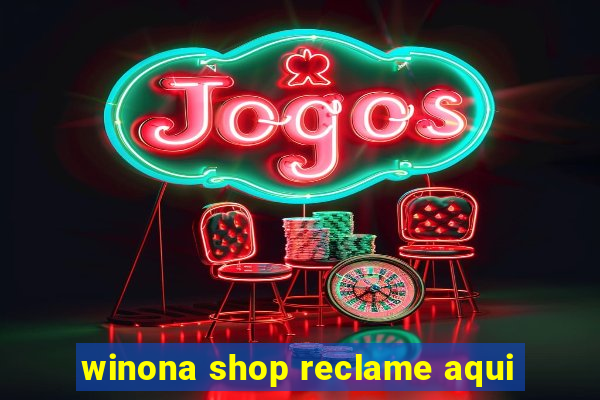 winona shop reclame aqui